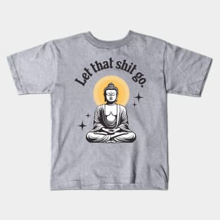 Let That Shit Go Kids T-Shirt